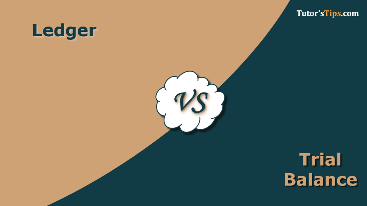 Difference between the Ledger and Trial Balance