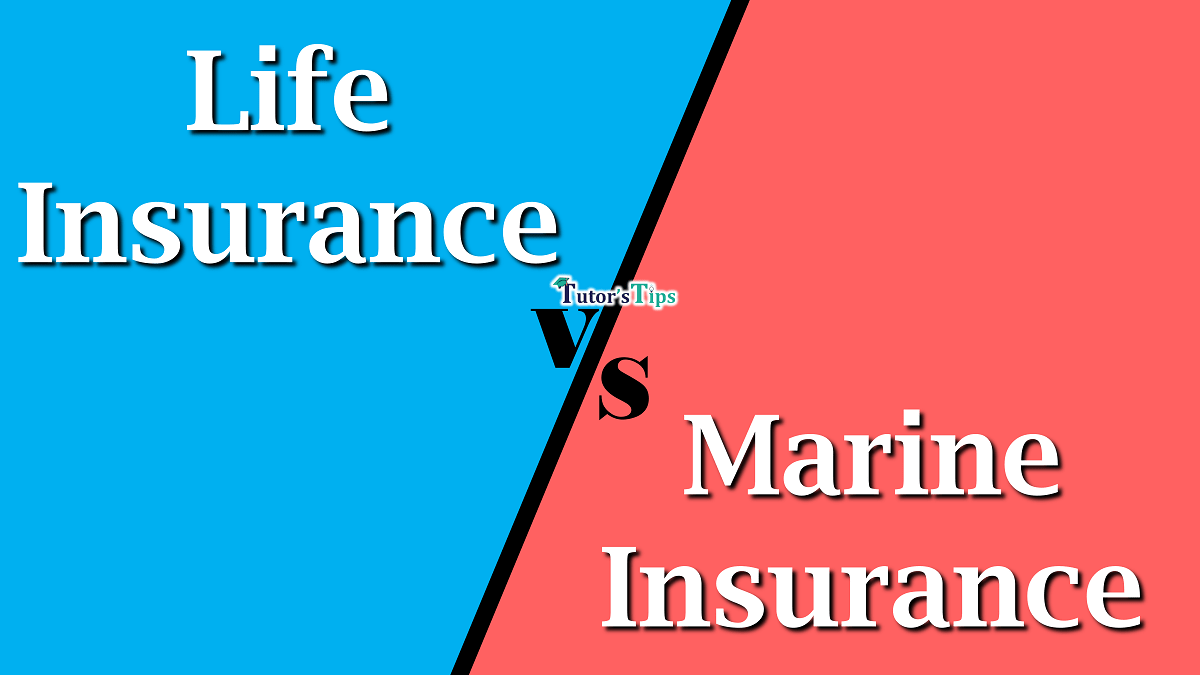 Difference between Life Insurance and Marine Insurance
